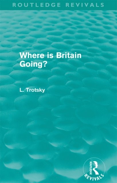 Leon Trotsky - Where is Britain Going? (Routledge Revivals), E-bok