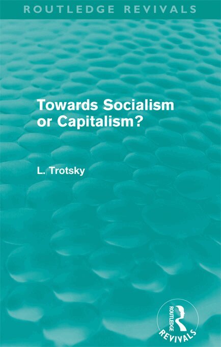 Leon Trotsky - Towards Socialism or Capitalsim? (Routledge Revivals), E-bok