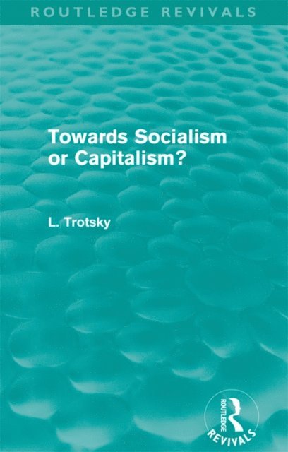 Leon Trotsky - Towards Socialism or Capitalism? (Routledge Revivals), E-bok