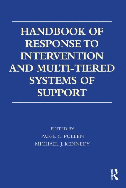 Michael J. Kennedy, Paige C. Pullen - Handbook of Response to Intervention and Multi-Tiered Systems of Support, E-bok