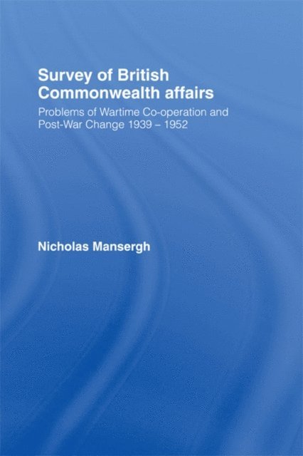 Nicholas Mansergh - Survey of British Commonwealth Affairs, E-bok