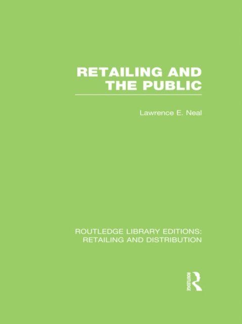 Lawrence Neal - Retailing and the Public (RLE Retailing and Distribution), E-bok