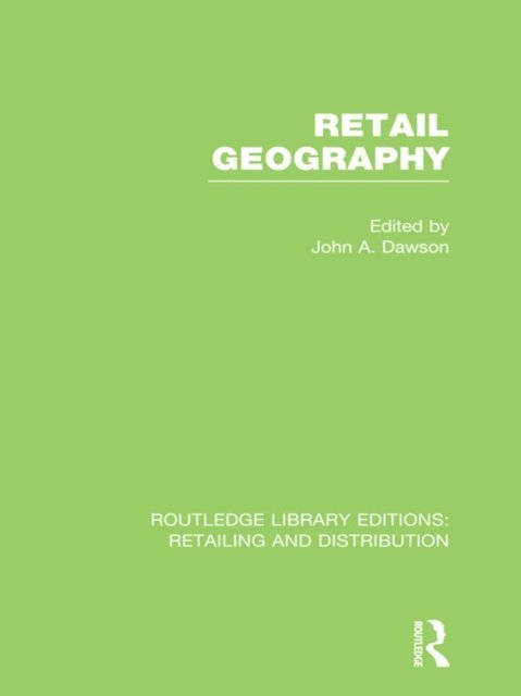 John Dawson - Retail Geography (RLE Retailing and Distribution), E-bok