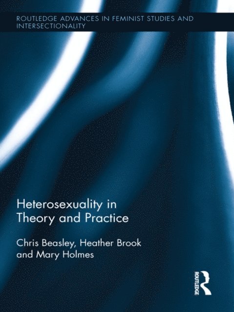 Mary Holmes, Heather Brook, Chris Beasley - Heterosexuality in Theory and Practice, E-bok