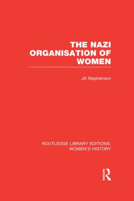 Jill Stephenson - Nazi Organisation of Women, E-bok