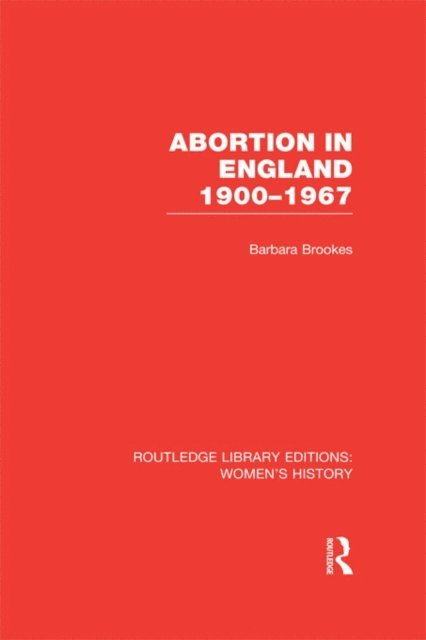 Barbara Brookes - Abortion in England 1900-1967, E-bok