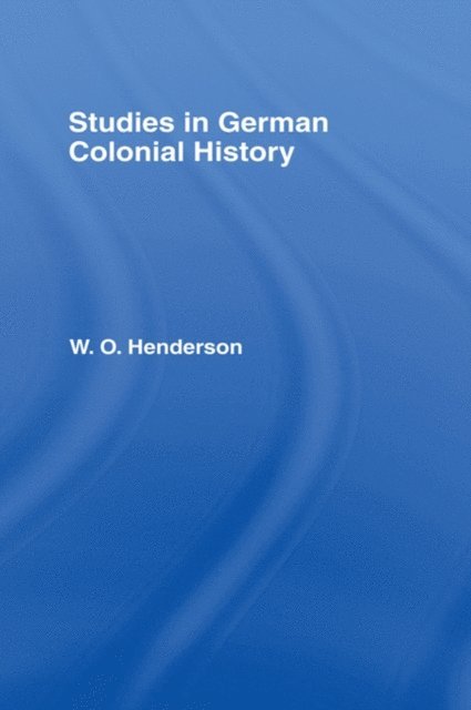 W.O. Henderson - Studies in German Colonial History, E-bok