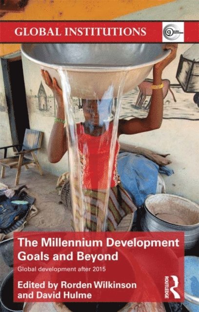 David Hulme, Rorden Wilkinson - Millennium Development Goals and Beyond, E-bok