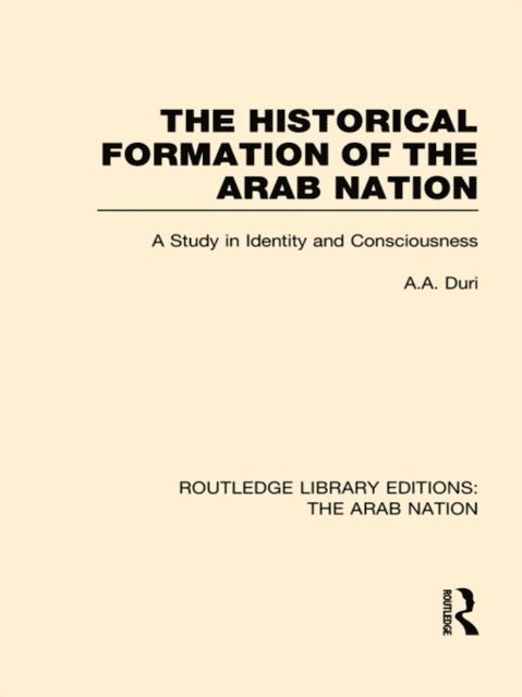A Duri - Historical Formation of the Arab Nation (RLE: The Arab Nation), E-bok
