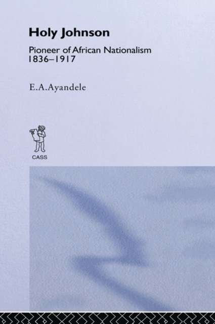 E.A. Ayandele - 'Holy' Johnson, Pioneer of African Nationalism, 1836-1917, E-bok