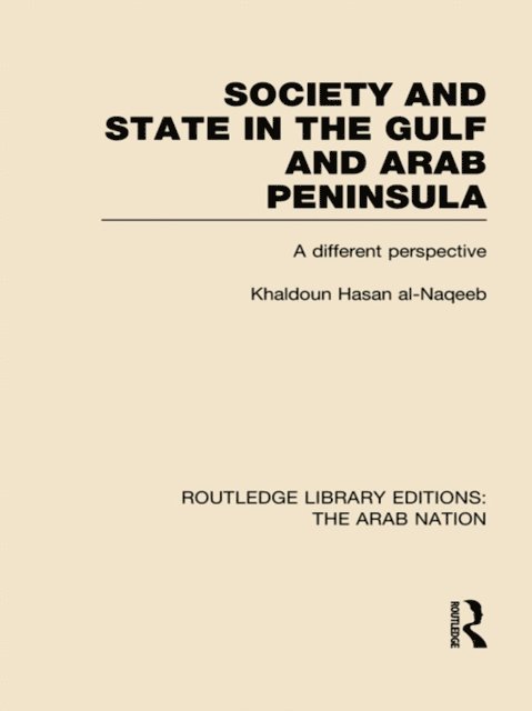 Khaldoun Al-Naqeeb - Society and State in the Gulf and Arab Peninsula (RLE: The Arab Nation), E-bok