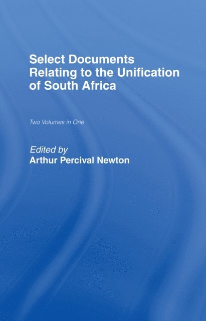 Arthur Percival Newton - Select Documents Relating to the Unification of South Africa, E-bok