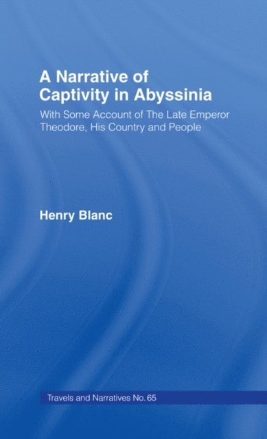 Henry Jules Blanc - Narrative of Captivity in Abyssinia (1868), E-bok