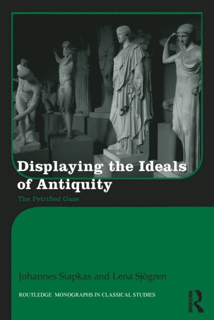 Lena Sjogren, Johannes Siapkas - Displaying the Ideals of Antiquity, E-bok