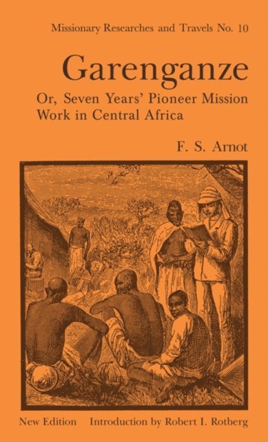 Frederick Stanley Arnot - Garenganze or Seven Years Pioneer Mission Work in Central Africa, E-bok