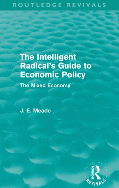 James E. Meade - Intelligent Radical's Guide to Economic Policy (Routledge Revivals), E-bok