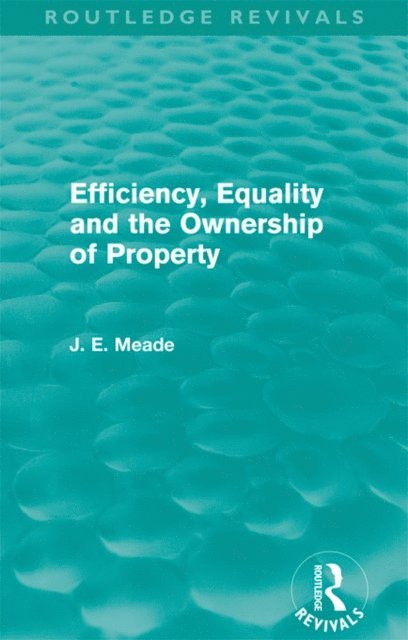 James E. Meade - Efficiency, Equality and the Ownership of Property (Routledge Revivals), E-bok