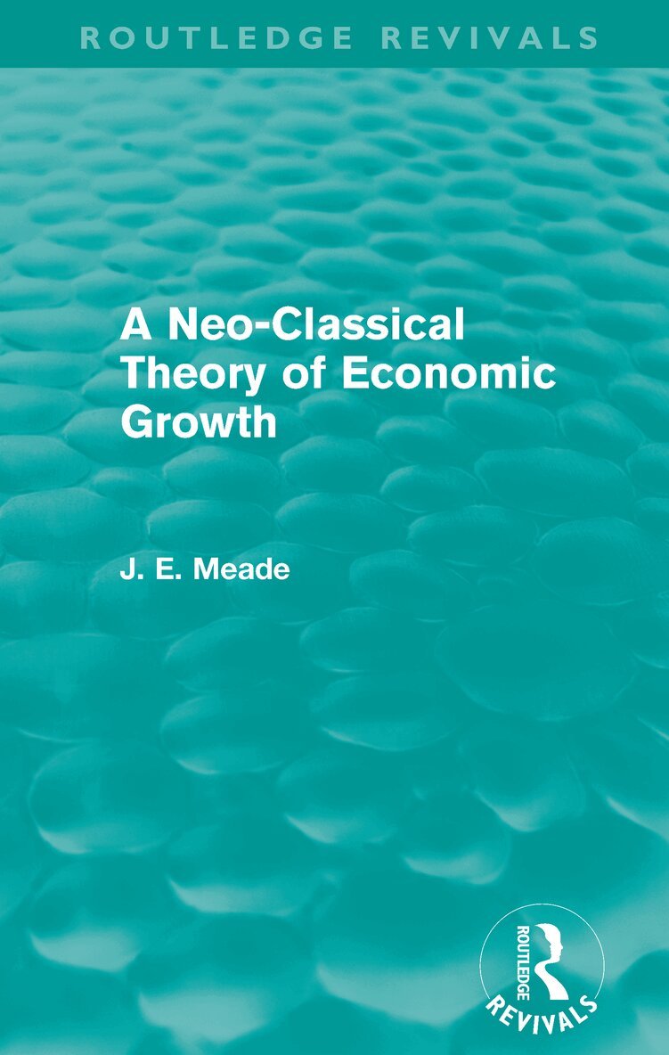 James E. Meade - Neo-Classical Theory of Economic Growth (Routledge Revivals), E-bok