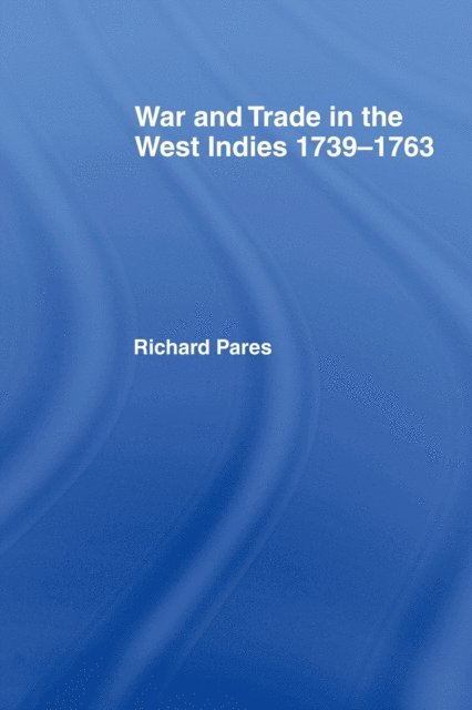 Richard Pares - War and Trade in the West Indies, E-bok