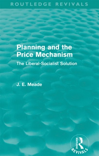 James E. Meade - Planning and the Price Mechanism (Routledge Revivals), E-bok
