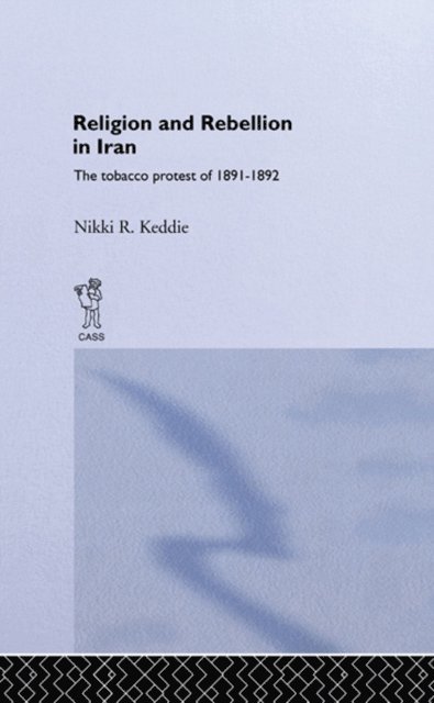 Nikki R. Keddie - Religion and Rebellion in Iran, E-bok