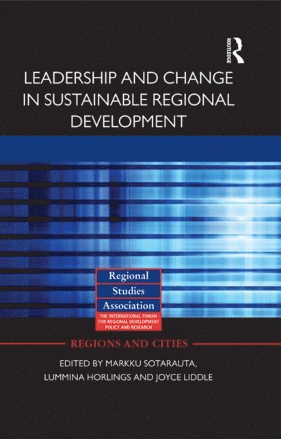Joyce Liddle, Lummina Horlings, Markku Sotarauta - Leadership and Change in Sustainable Regional Development, E-bok