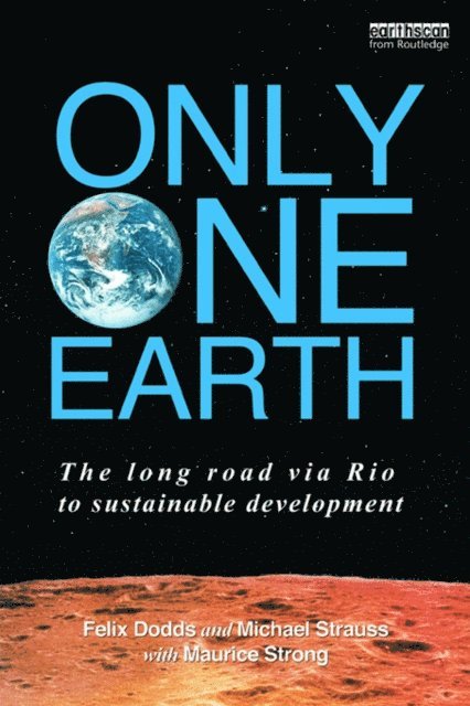 with Maurice F. Strong, Michael Strauss, Felix Dodds - Only One Earth, E-bok