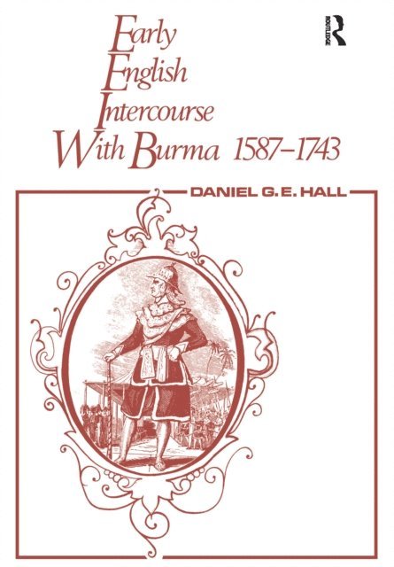 Edward Hall, David George - Early English Intercourse with Burma, 1587-1743 and the Tragedy of Negrais, E-bok