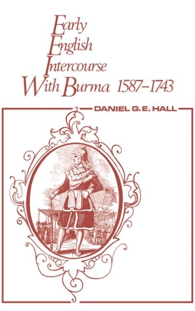 Edward Hall, David George - Early English Intercourse with Burma, 1587-1743 and the Tragedy of Negrais, E-bok