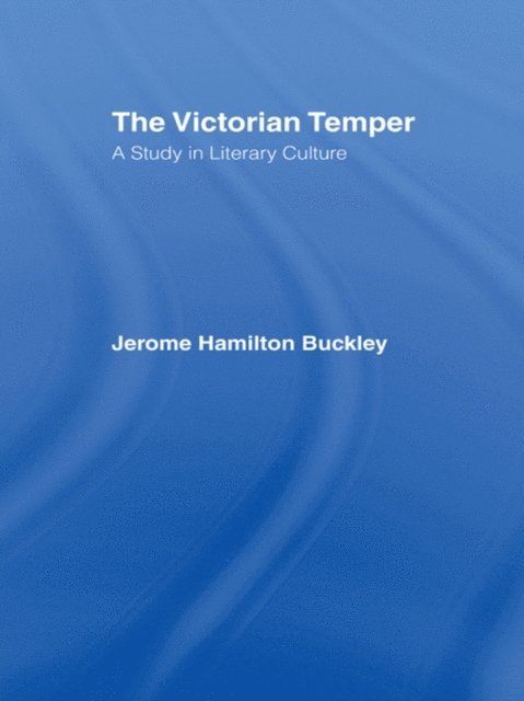 Jerome Hamilton Buckley - Victorian Temper, E-bok
