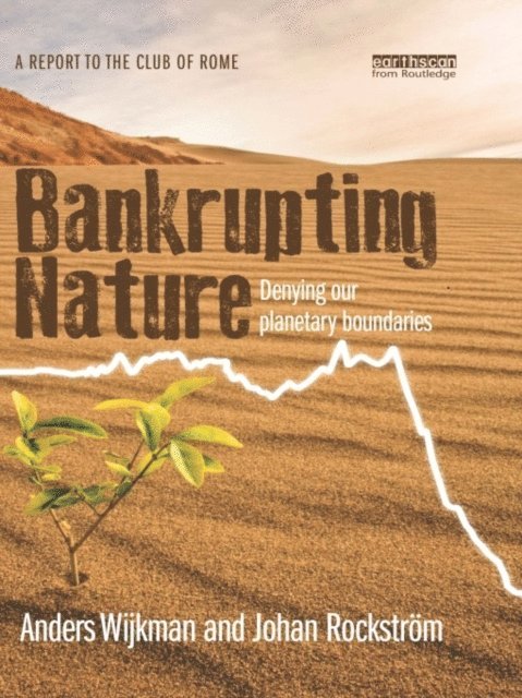 Johan Rockstrom, Anders Wijkman - Bankrupting Nature, E-bok