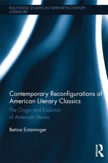 Betina Entzminger - Contemporary Reconfigurations of American Literary Classics, E-bok
