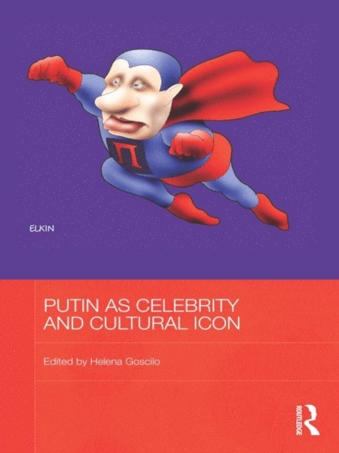 Helena Goscilo - Putin as Celebrity and Cultural Icon, E-bok