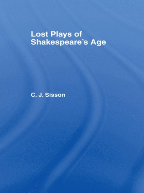Charles Jasper Sisson - Lost Plays of Shakespeare S a Cb, E-bok