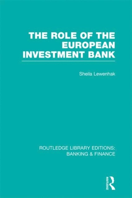 Sheila Lewenhak - Role of the European Investment Bank (RLE Banking & Finance), E-bok