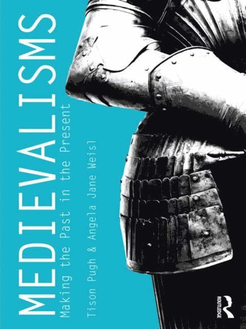 Angela Weisl, Tison Pugh - Medievalisms, E-bok