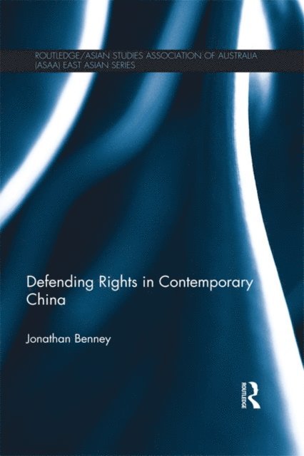 Jonathan Benney - Defending Rights in Contemporary China, E-bok