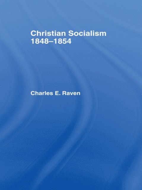 Charles E. Raven - Christian Socialism, 1848-1854, E-bok