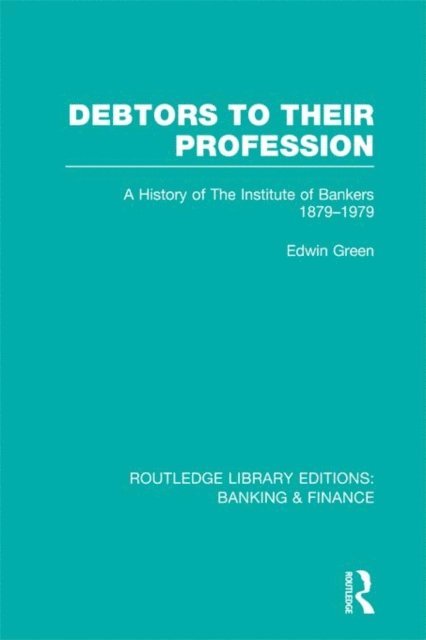Edwin Green - Debtors to their Profession (RLE Banking & Finance), E-bok