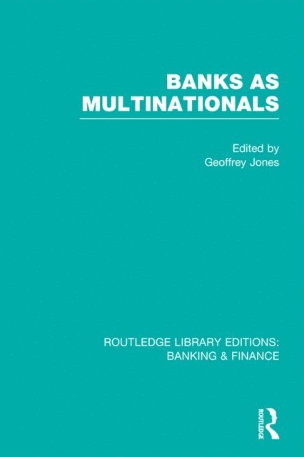 Geoffrey Jones - Banks as Multinationals (RLE Banking & Finance), E-bok