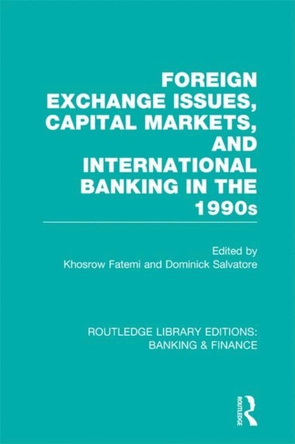 Dominick Salvatore, Khosrow Fatemi - Foreign Exchange Issues, Capital Markets and International Banking in the 1990s (RLE Banking & Finance), E-bok