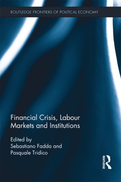 Pasquale Tridico, Sebastiano Fadda - Financial Crisis, Labour Markets and Institutions, E-bok