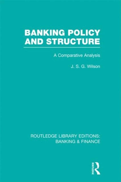J Wilson - Banking Policy and Structure (RLE Banking & Finance), E-bok