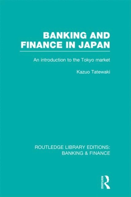 Kazuo Tatewaki - Banking and Finance in Japan (RLE Banking & Finance), E-bok