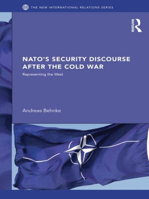 Andreas Behnke - NATO's Security Discourse after the Cold War, E-bok
