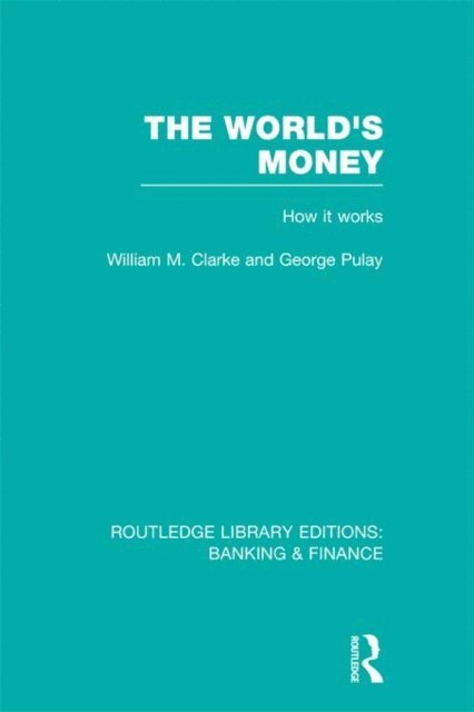 George Pulay, William Clarke - World's Money (RLE: Banking & Finance), E-bok