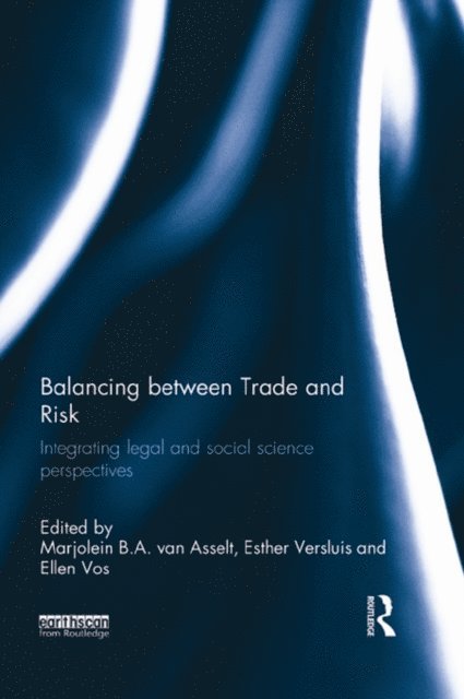 Ellen Vos, Esther Versluis, Marjolein B. A. van Asselt - Balancing between Trade and Risk, E-bok