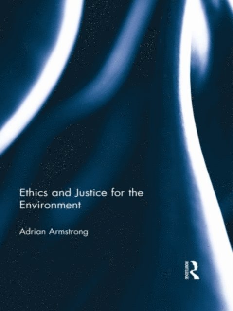 Adrian Armstrong - Ethics and Justice for the Environment, E-bok