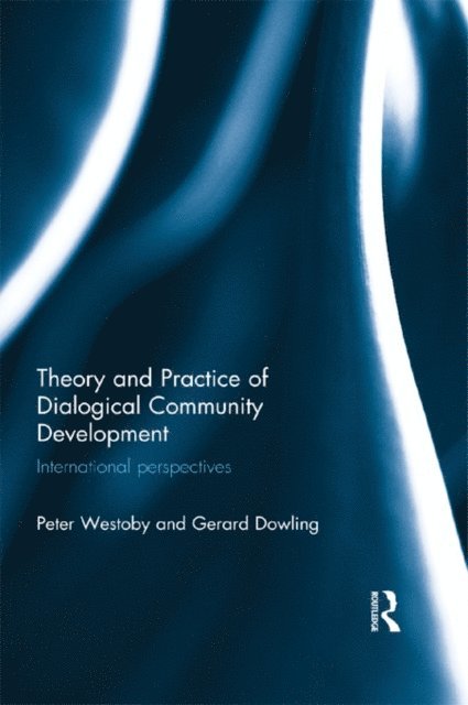 Gerard Dowling, Peter Westoby - Theory and Practice of Dialogical Community Development, E-bok