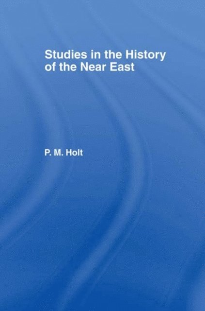 P.M. Holt - Studies in the History of the Near East, E-bok
